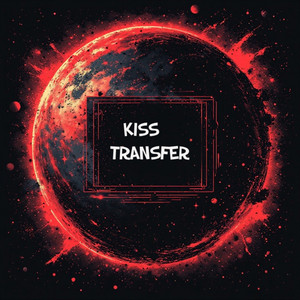 Kiss Transfer by Royal Manny