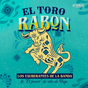 Los Exuberantes De La Banda - El Toro Rabon (feat. El Junior De Sola De Vega)