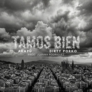 TAMOS BIEN by Akapü, Dirty Porko