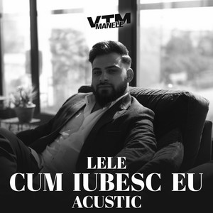 Lele & Manele VTM - Cum iubesc eu (Acustic)