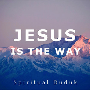 Jesus is The Way (Spiritual Duduk)