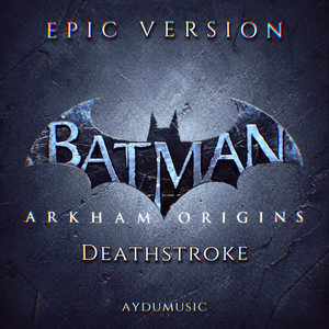 Batman Arkham Origins - Deathstroke - Epic Version by AYDUmusic