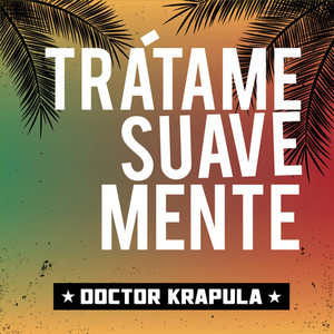 Trátame Suavemente by Doctor Krápula