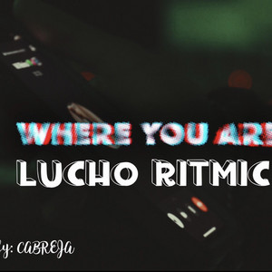 Where you are (Donde es que tu estas?) by Lucho Ritmic