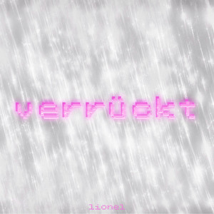 verrückt by lionel, breezygotdreams
