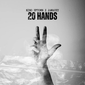 20 Hands by Nino Uptown, 24wavey