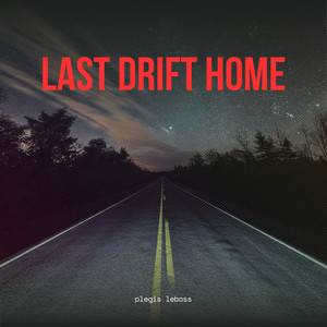 Last Drift Home by Plegis LeBoss