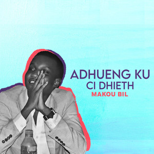 Makou Bil - Adhueng Ku Ci Dhieth