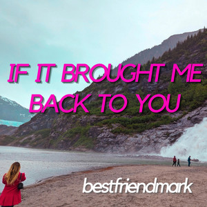 If It Brought Me Back To You by bestfriendmark