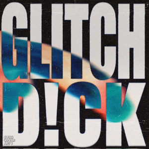 Glitch Dick by Hellbound, MIKEY, SatheroZ, Big Time Buss