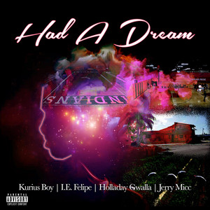 Had a Dream by Kurius Boy, I.E. Felipe, Holladay Gwalla, Jerry Micc