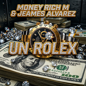 Un Rolexxx by Money Rich M, Jeames Alvarez
