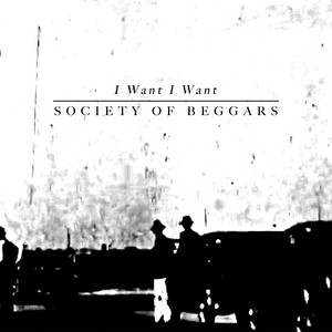 I Want I Want by Society of Beggars