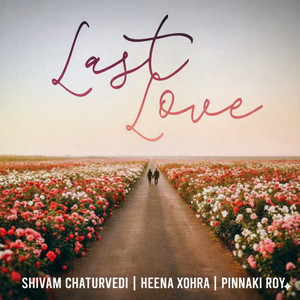 Last Love by Shivam Chaturvedi, Heena Xohra, Pinnaki Roy