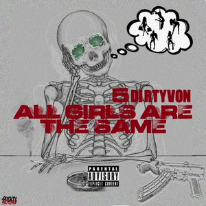 ALL GIRLS ARE THE SAME by 5dirtyVon