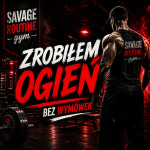 ZROBIŁEM OGIEŃ - BEZ WYMÓWEK by Savage Routine
