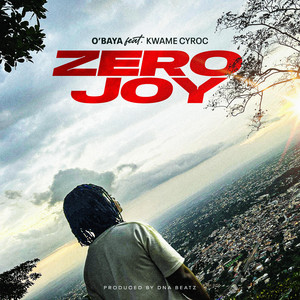 O'baya - Zero Joy (feat. Kwame Cyroc)