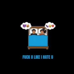 FUCK U LIKE I HATE U by Caleb Taylor