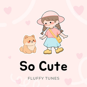 Fluffy Tunes - So Cute