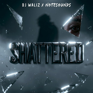 SHATTERED by DJ Waliz