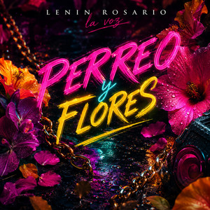 perreo y flores by LENIN ROSARIO LA VOZ