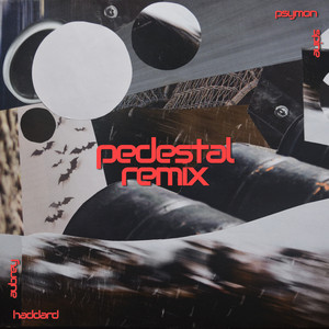 Pedestal - Psymon Spine Remix by Aubrey Haddard, Psymon Spine
