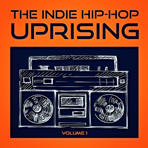 The Indie Hip-Hop Uprising, Vol. 1 (Entdecke einige der besten Indie Hop-Hop Acts aus den USA) album