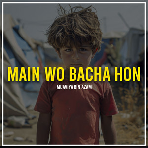 Muaviya Bin Azam - Main wo Bacha Hon