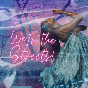 We In The Streets by TingzByVee