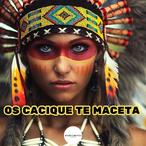 OS CACIQUE TE MACETA