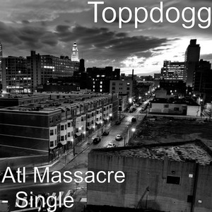 Atl Massacre by ToppDogg
