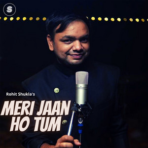 Rohit Shukla - Meri Jaan Ho Tum