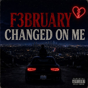 Changed On Me by F3BRUARY