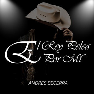 El Rey pelea por mí by Andres Becerra