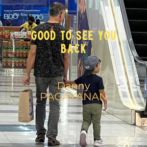 Good To See You Back by Danny Pagayanan