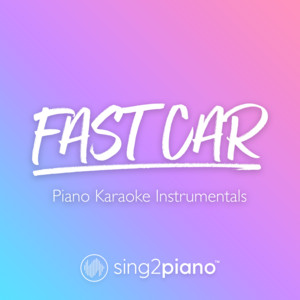 Sing2Piano - Fast Car (Higher Key) [Originally Performed by Tracy Chapman] [Piano Karaoke Version]