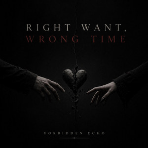 Right Want, Wrong Time by Forbidden Echo