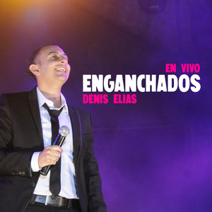 Denis Elías - Enganchados (En Vivo)