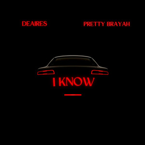 I KNOW by Deaires, Pretty Brayah