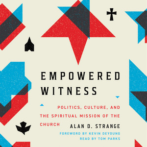 Empowered Witness (Politics, Culture, and the Spiritual Mission of the Church)