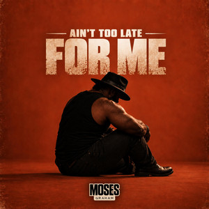 Ain't Too Late For Me by Moses Graham