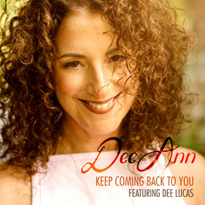 Keep Coming Back to You by Deeann, Dee Lucas