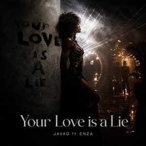 Your Love Is a Lie by JAVAD, ENZA