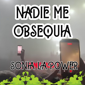 NADIE ME OBSEQUIA by SONIA LA POWER