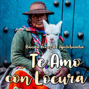 Te amo con Locura by Banda Voces de Apolobamba