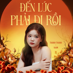 Thanh Thanh & ViAM - Đến Lúc Phải Đi Rồi