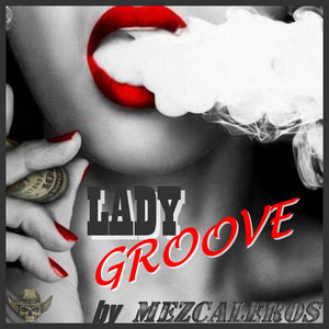 Lady Groove by Mezcaleros