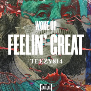 Woke Up Feelin’ Great by Teezy814