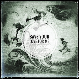 Save Your Love for Me by Dirk Mündelein