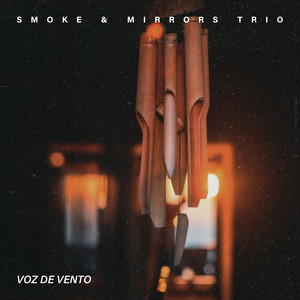 Voz de Vento by Smoke & Mirrors Trio